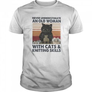 Never underestimate an old woman with cats and knitting skills vintage retro shirt