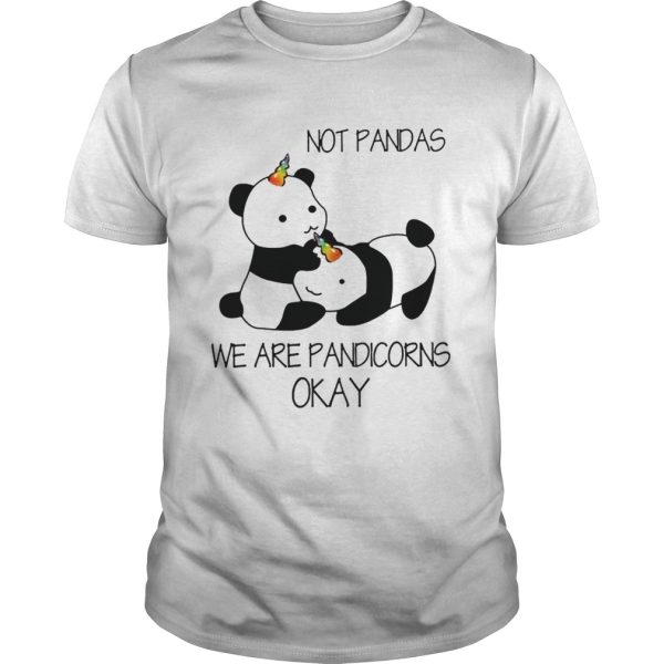 Not Pandas We Are Pandicorns Okay shirt