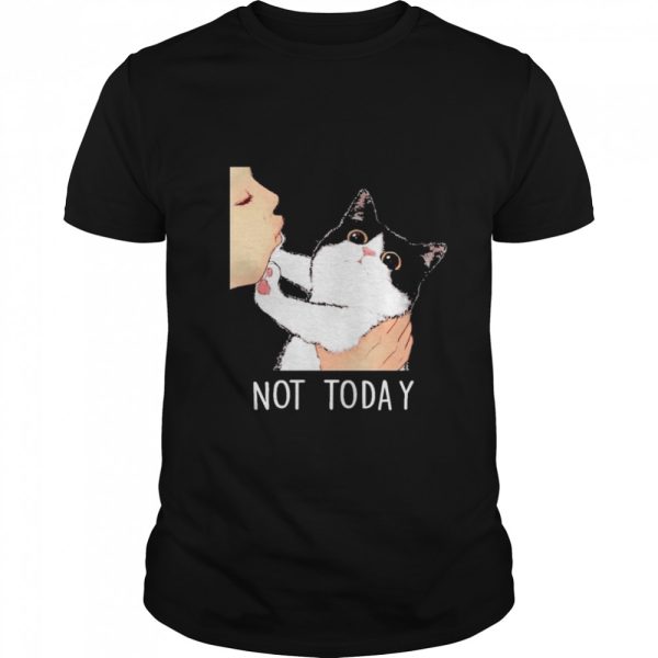 Not today no kisses cat shirt