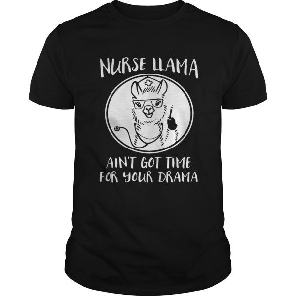 Nurse Llama Ain’t Got Time For Your Drama Shirt