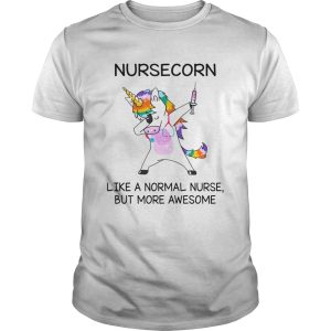 Nursecorn like a normal nurse but more awesome shirt