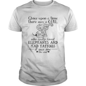 Once Upon A Time A Girl Who Really Loved ElephantsHad Tattoos Tee shirt