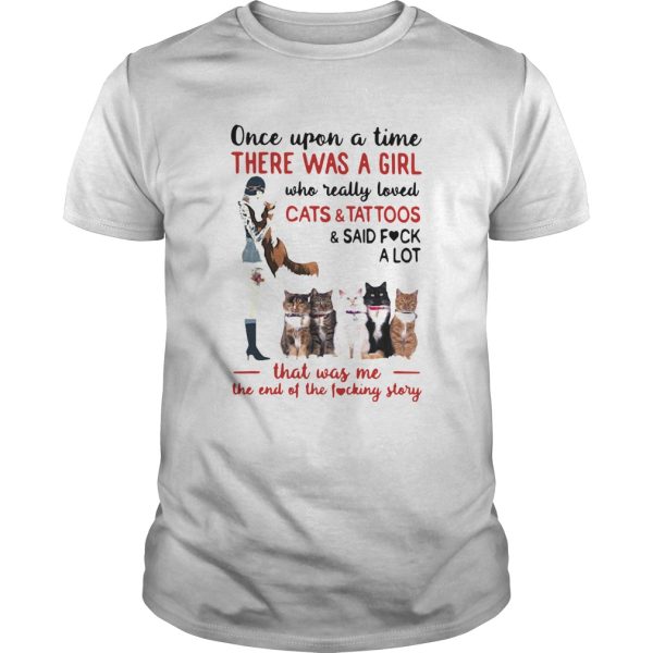 Once Upon A Time There Was A Girl Who Really Loved Cats And Tattoos shirt