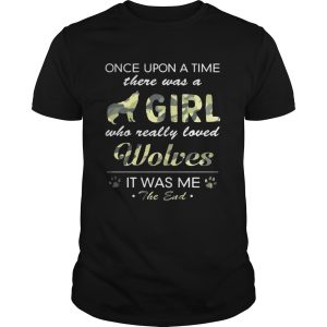 Once upon a time there was a girl who really loved Wolves it was me the end shirt