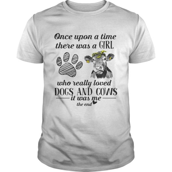 Once upon a time there was a girl who really loved dogs and cows shirt