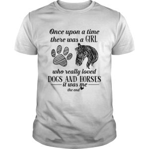 Once upon a time there was a girl who really loved dogs and horses shirt