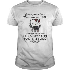 Once upon a time there was a girl who really loved hello kitty and has tattoos shirt