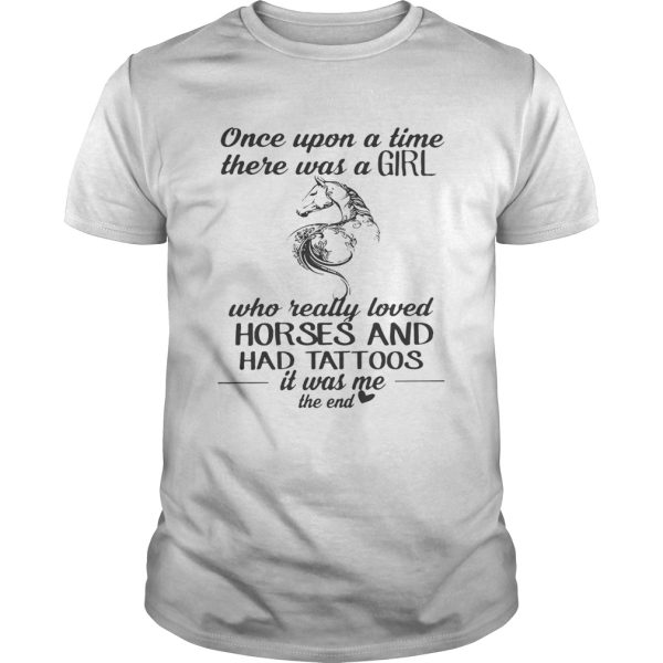 Once upon a time there was a girl who really loved horses and had tattoos shirt