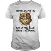 Owl and yet despite the look on my face youre still talking shirt