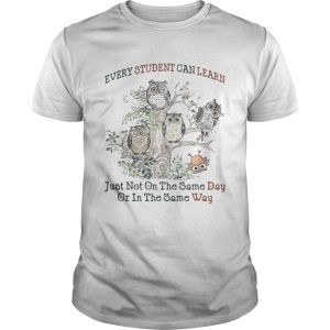 Owl every student can learn just not on the same day or in the same way shirt