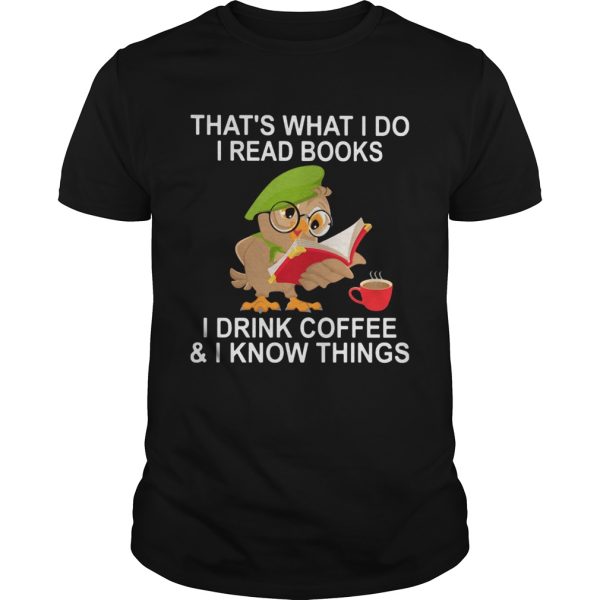 Owl glass thats what i do i read books i drink coffee and i know things shirt