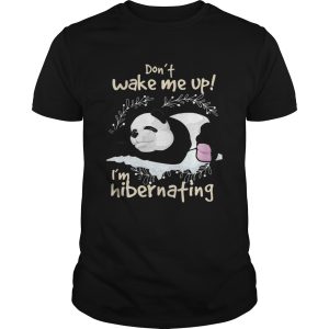 Panda Don’t wake me up I’m hibernating shirt