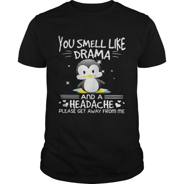 Penguin you smell like drama and a headache please get away from me shirt