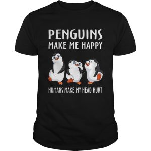 Penguins Make Me Happy Humans Make My Head Hurt shirt