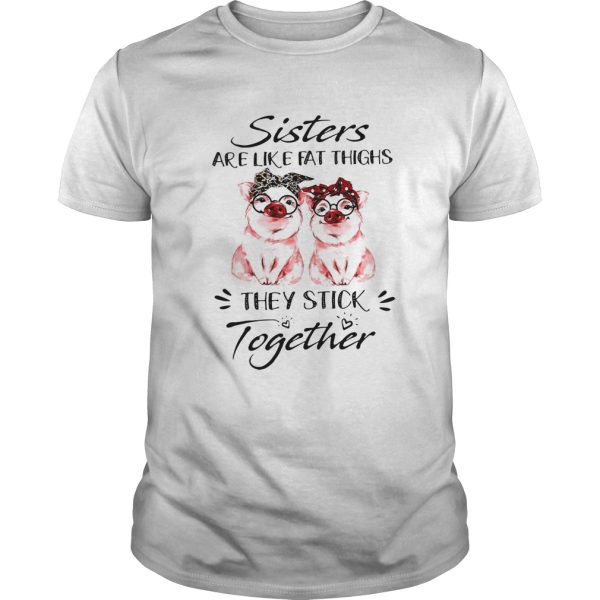 Pigs Sisters Are Like Fat Thighs They Always Stick Together shirt