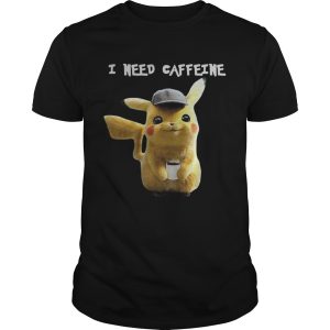 Pikachu I need caffeine shirt