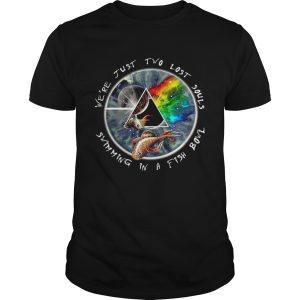 Pink Floyd were justtwo lost souls swimming in a fish bowl shirt