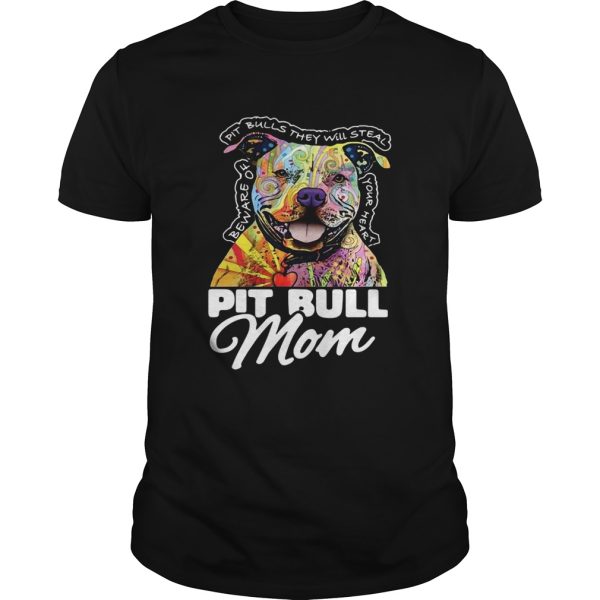 Pitbull Mom Beware Of Pitbulls They Will Steal Your Heart shirt