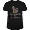 Premium Cat LoverBook LoverEasily Distracted By Cat And Books shirt