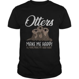 Premium Otters Make Me Happy Humans Make My Head Hurt shirt