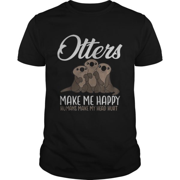 Premium Otters Make Me Happy Humans Make My Head Hurt shirt