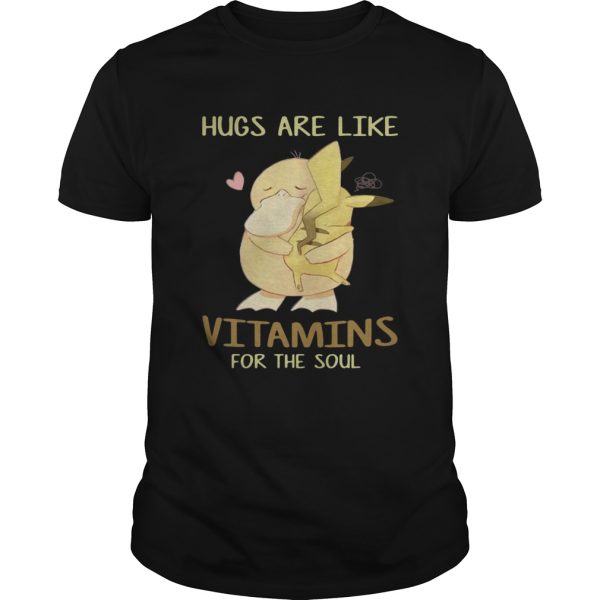 Psyduck hug Pikachu hugs are like vitamins for the soul shirt