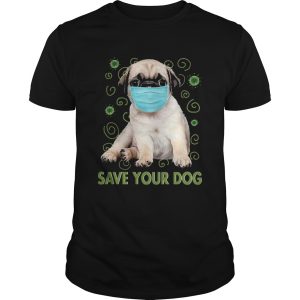 Pug Face Mask Save Your Dog COVID 19 shirt