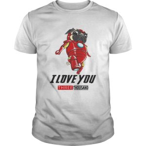 Pug Iron Man I love you three thousand shirt