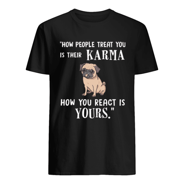 Pug Treat You Is Their Karma T-Shirt