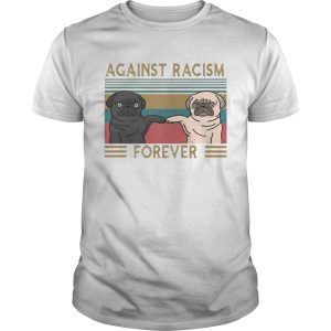 Pug against racism forever vintage retro shirt