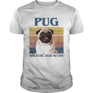 Pug because 2020 sucks vintage retro shirt