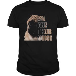 Pug dog we are their voice shirt