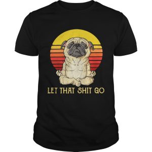 Pug doing yoga let that shit go retro shirt