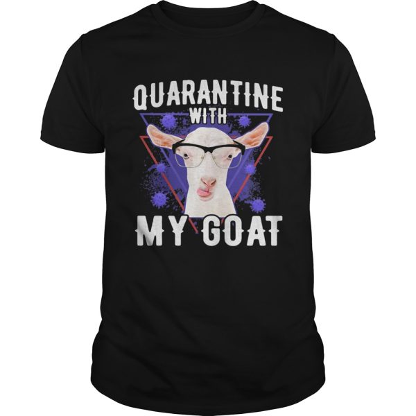 Quarantine with my goat covid19 shirt