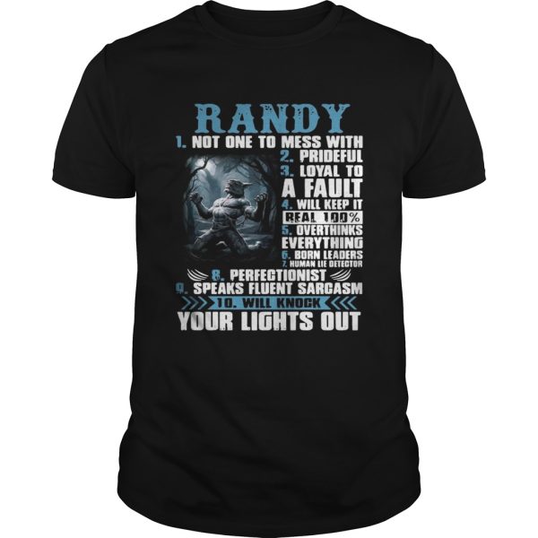 Randy not one to mess with prideful loyal to a fault will keep it shirt