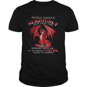 Red Dragon people should seriously stop expecting normal from me shirt