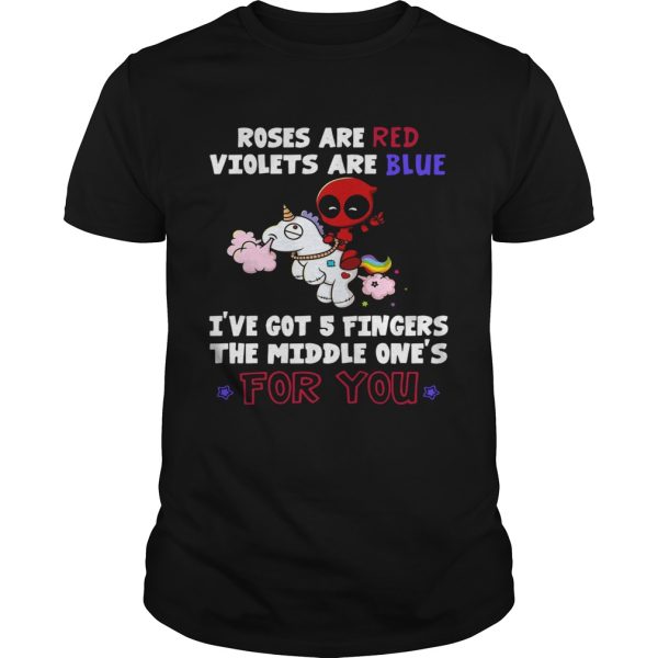 Roses are red violets are blue Ive got 5 fingers the middle ones for you Deadpool riding Unicorn shirt