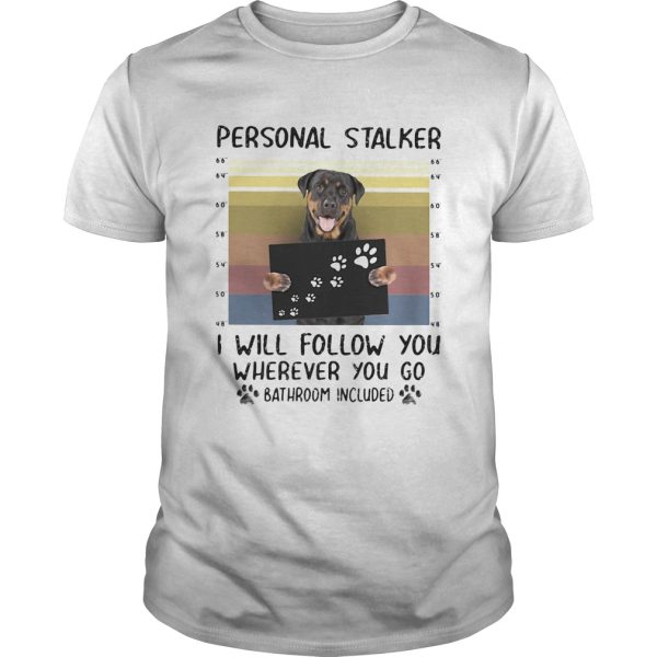 Rottweiler personal stalker I will follow you wherever you go paw vintage shirt