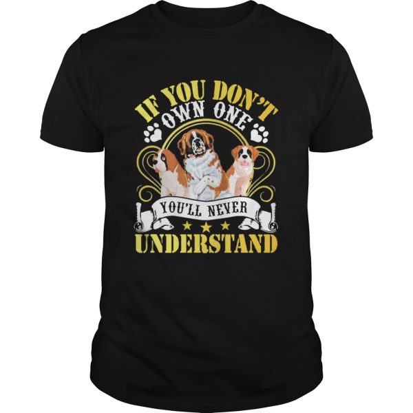 Saint Bernard Dogs If You Dont Own One Youll Never Understand shirt