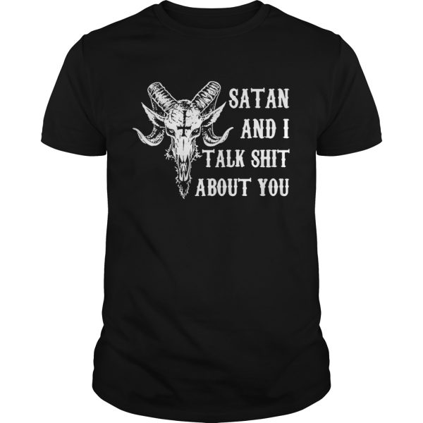 Satan and I talk shit about you shirt