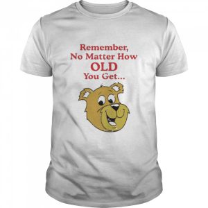 Scooby Doo Remember No Matter How Old You Get shirt