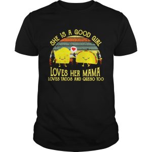 She is a good girl loves her mama loves Tacos and Queso too retro shirt
