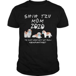 Shih tzu mom 2020 mask the year when shit got real quarantined dog shirt