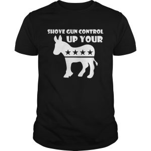 Shove Gun Control Up Your Donkey shirt