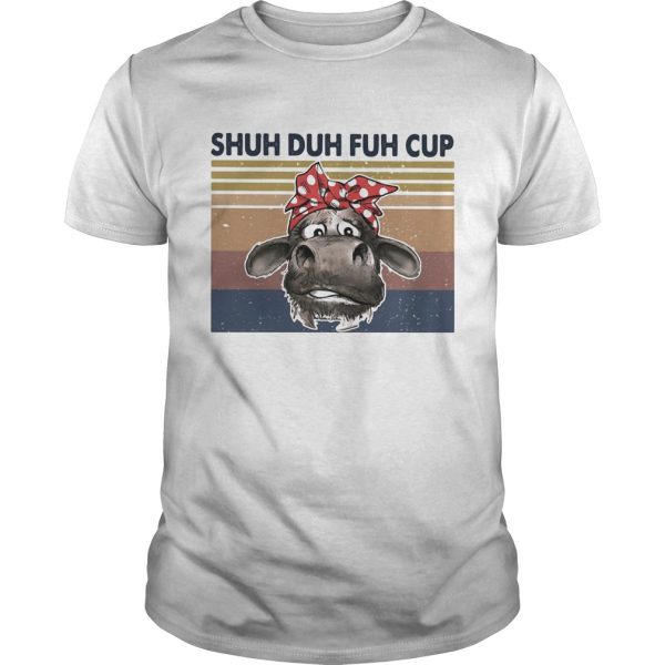 Shuh duh fuh cup cow vintage retro shirt