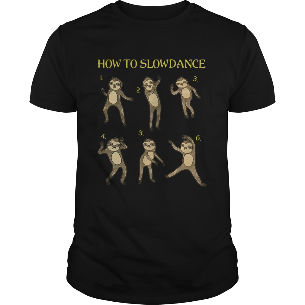 Sloth 06th How To Slowdance Pretty shirt