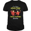 Sloth I’m done adulting let’s be crazy camping ladies shirt