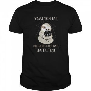 Sloth I’m Not Lady Just Rolled A Low Initiative shirt