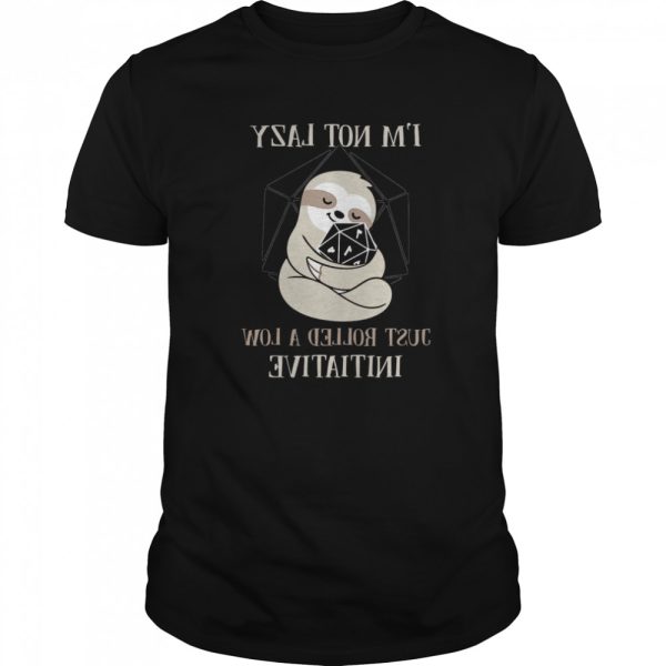 Sloth I’m Not Lady Just Rolled A Low Initiative shirt