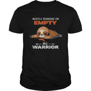 Sloth Mostly running on Empty Ms Warrior shirt